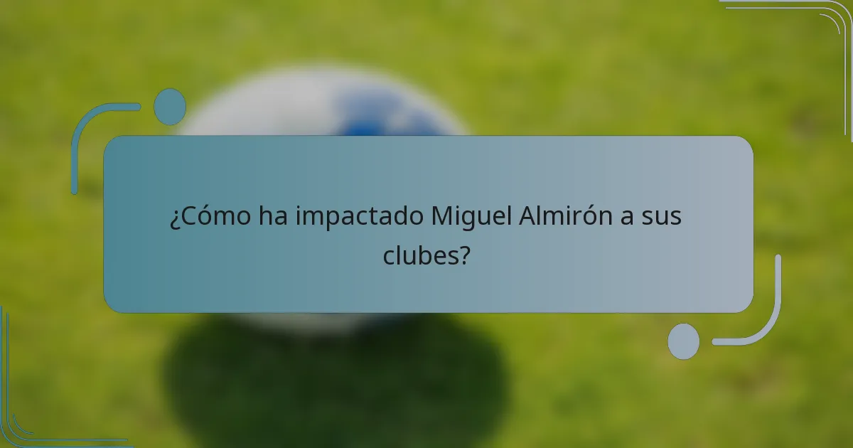 ¿Cómo ha impactado Miguel Almirón a sus clubes?