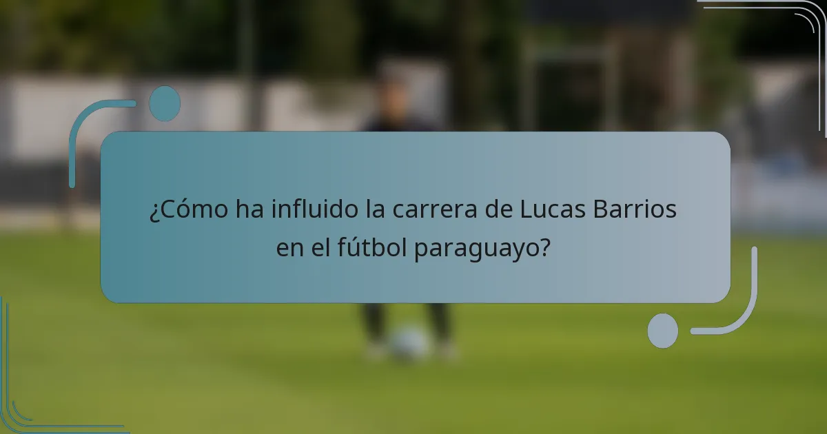 ¿Cómo ha influido la carrera de Lucas Barrios en el fútbol paraguayo?