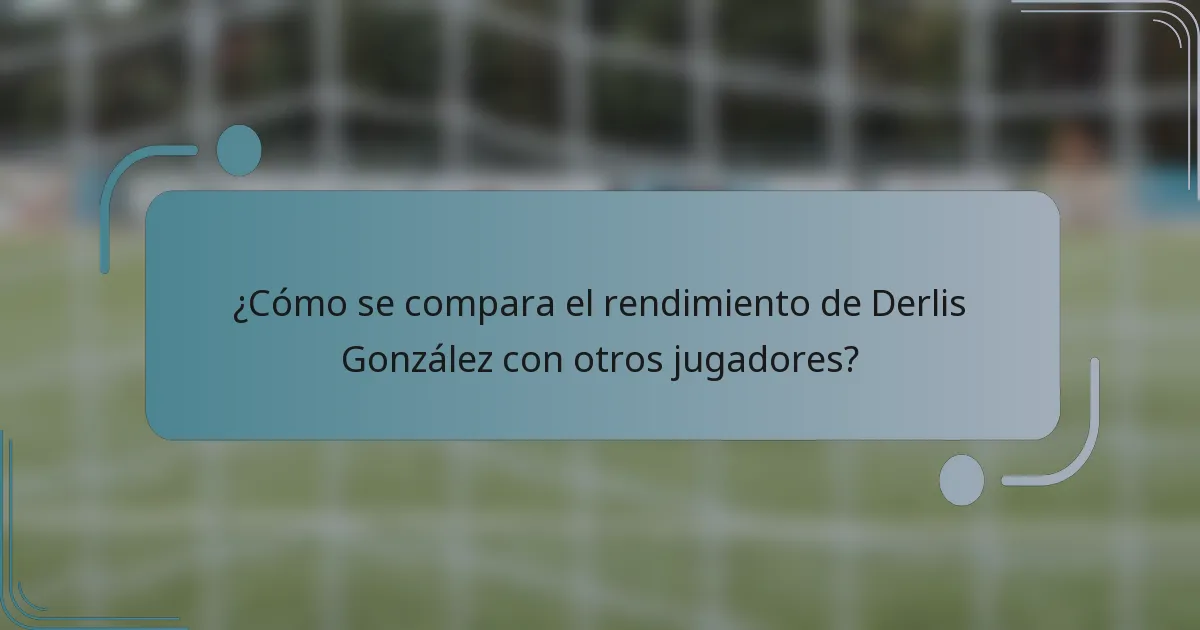 ¿Cómo se compara el rendimiento de Derlis González con otros jugadores?