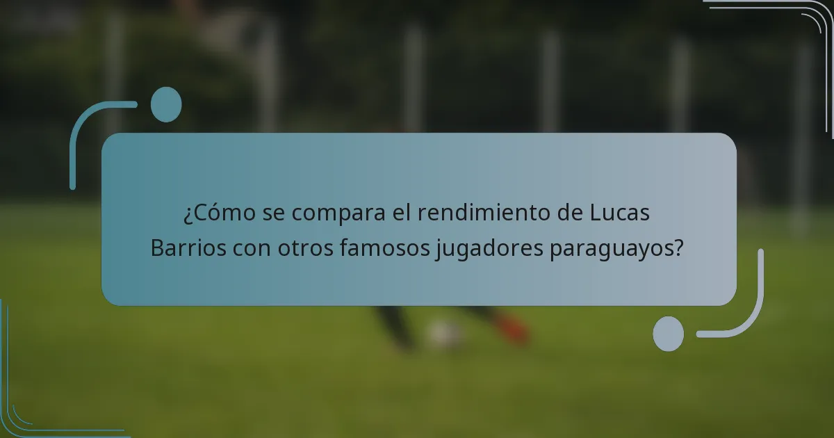 ¿Cómo se compara el rendimiento de Lucas Barrios con otros famosos jugadores paraguayos?