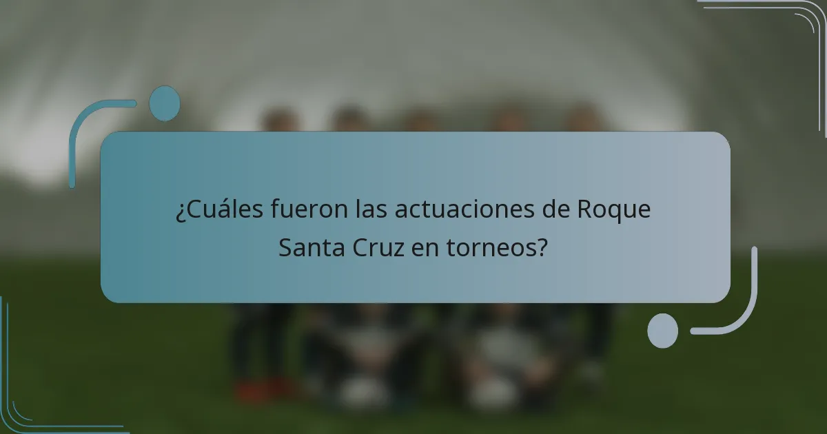 ¿Cuáles fueron las actuaciones de Roque Santa Cruz en torneos?