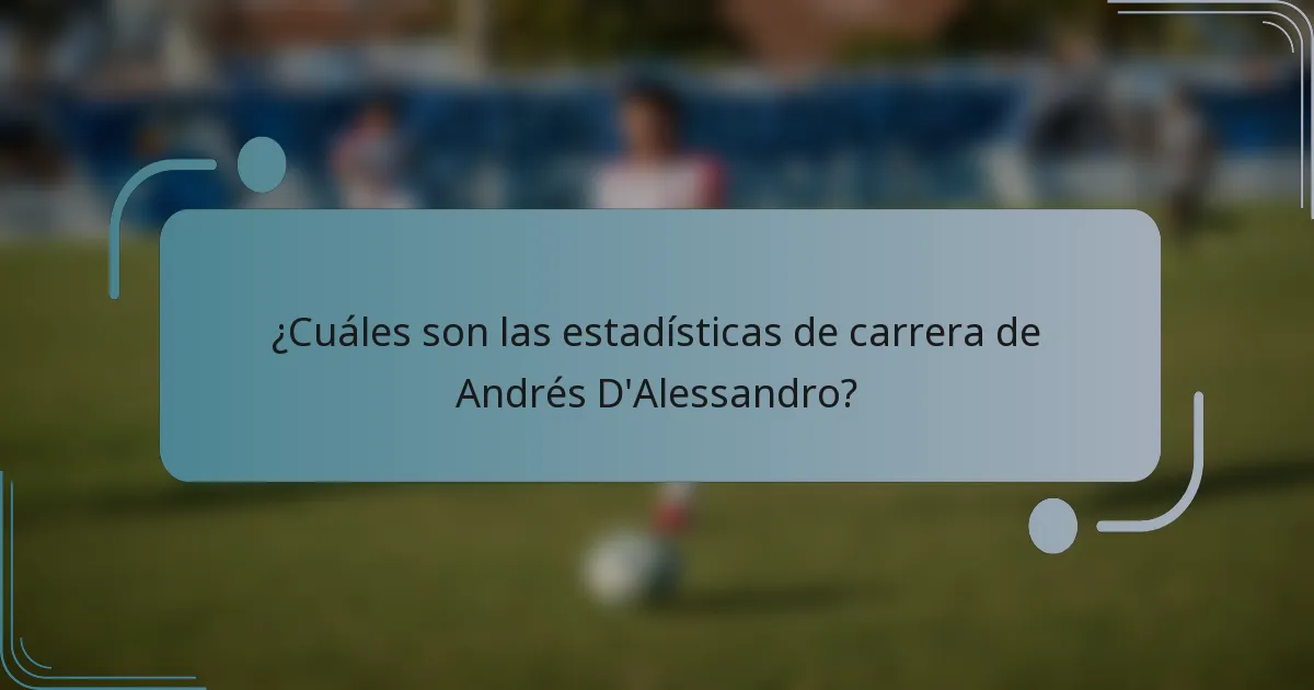 ¿Cuáles son las estadísticas de carrera de Andrés D'Alessandro?