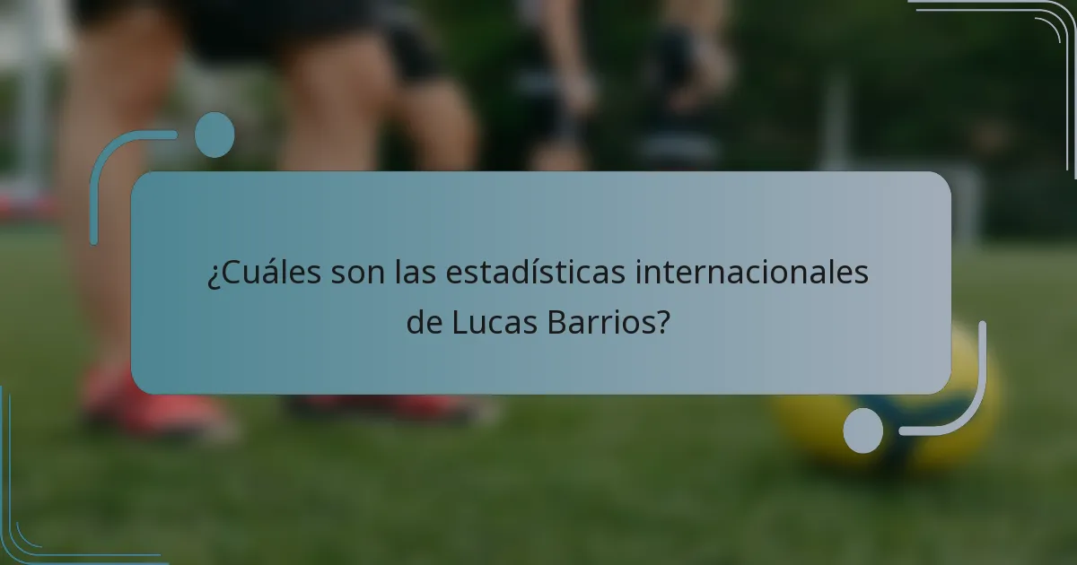 ¿Cuáles son las estadísticas internacionales de Lucas Barrios?