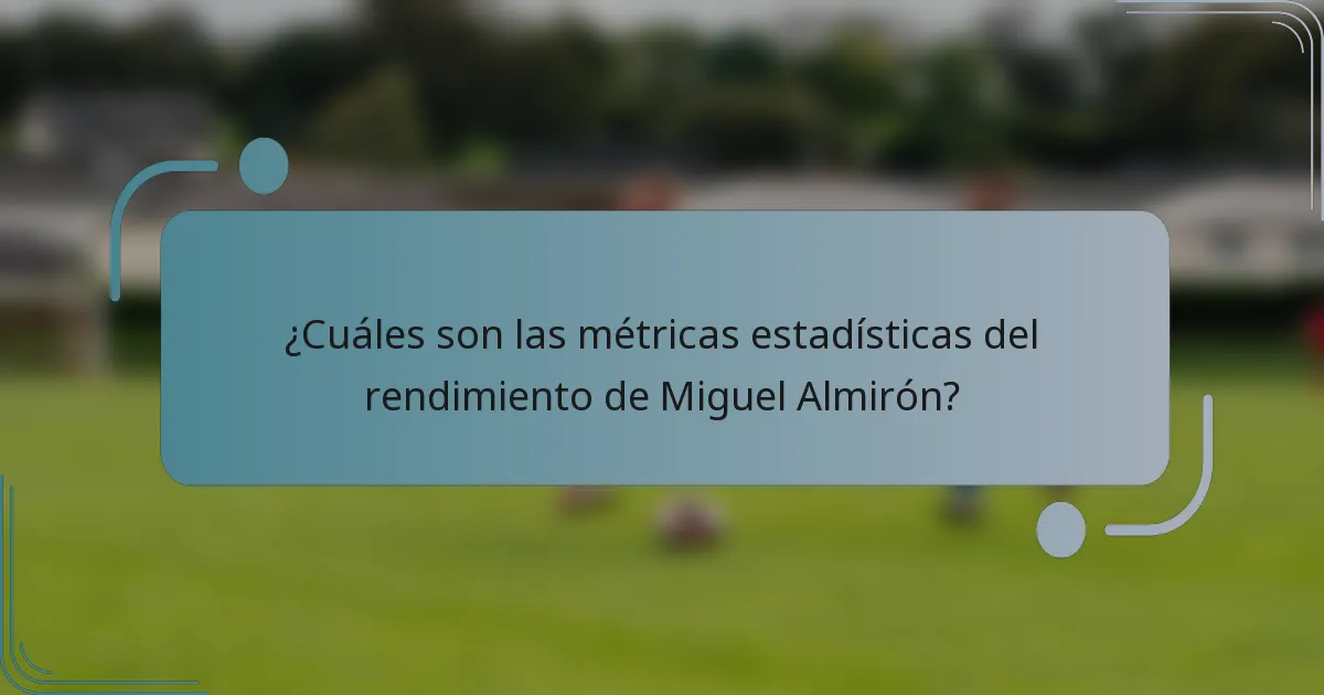 ¿Cuáles son las métricas estadísticas del rendimiento de Miguel Almirón?