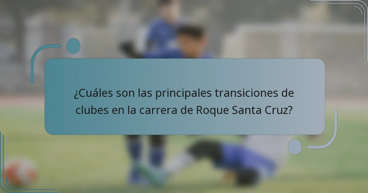 ¿Cuáles son las principales transiciones de clubes en la carrera de Roque Santa Cruz?