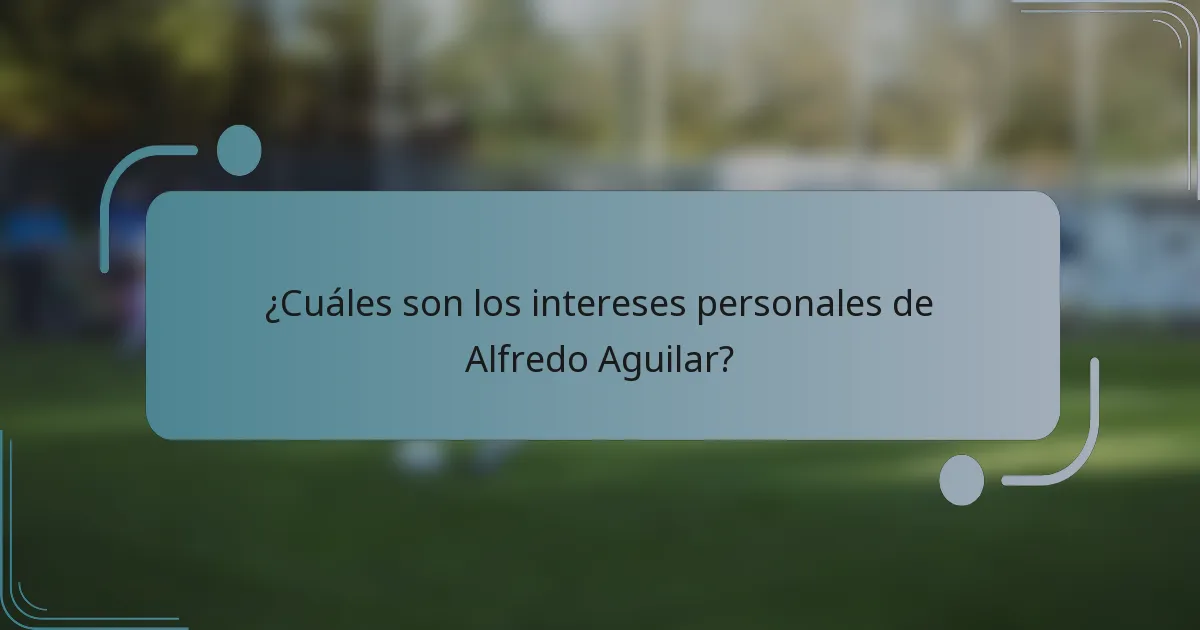 ¿Cuáles son los intereses personales de Alfredo Aguilar?