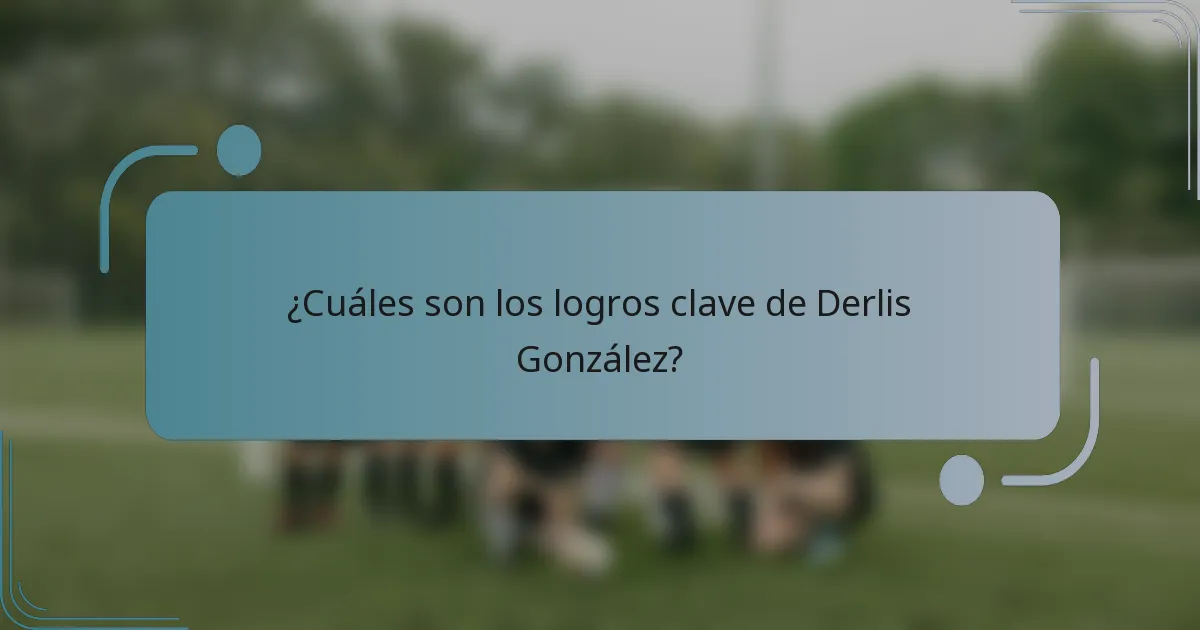 ¿Cuáles son los logros clave de Derlis González?