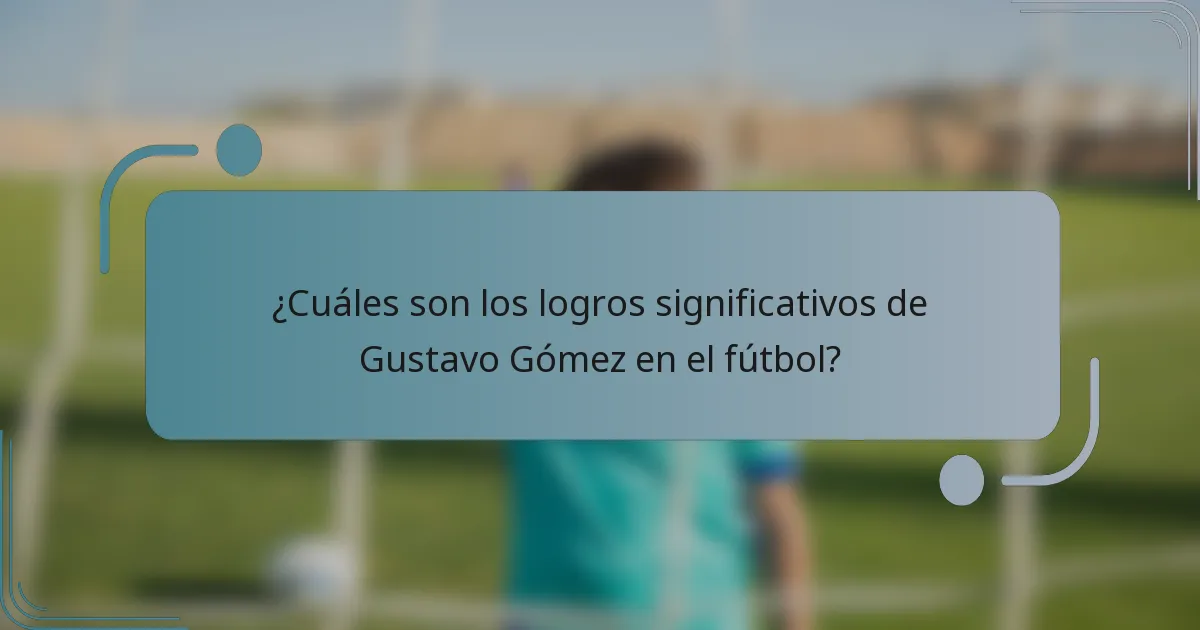 ¿Cuáles son los logros significativos de Gustavo Gómez en el fútbol?