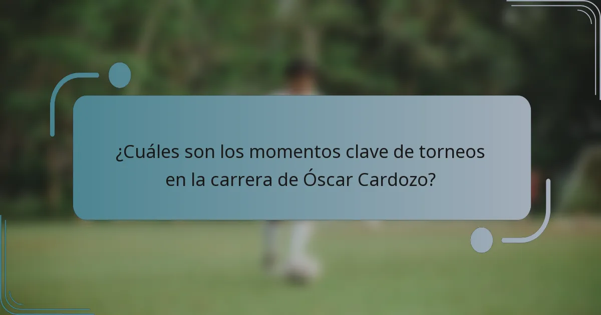 ¿Cuáles son los momentos clave de torneos en la carrera de Óscar Cardozo?