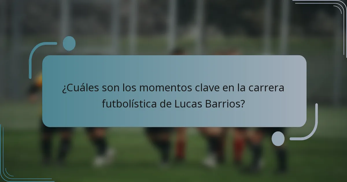 ¿Cuáles son los momentos clave en la carrera futbolística de Lucas Barrios?