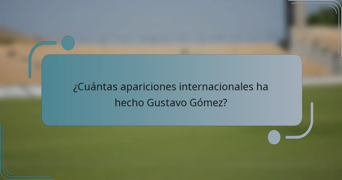 ¿Cuántas apariciones internacionales ha hecho Gustavo Gómez?