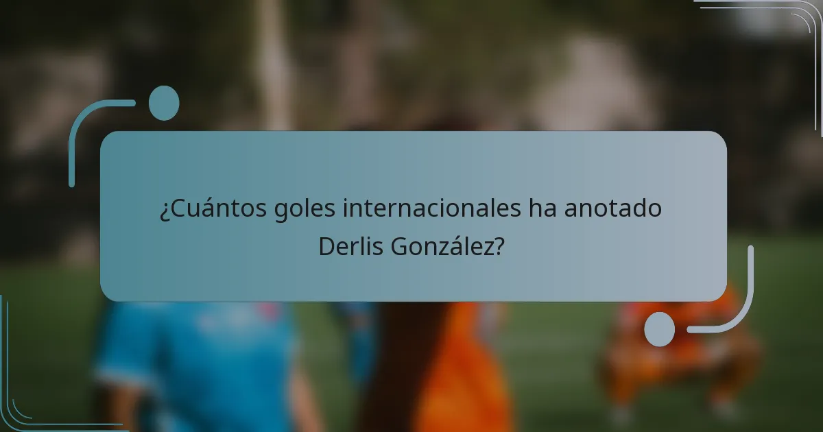 ¿Cuántos goles internacionales ha anotado Derlis González?