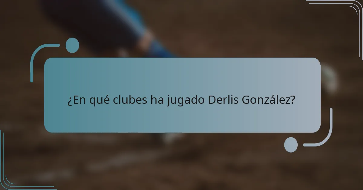¿En qué clubes ha jugado Derlis González?