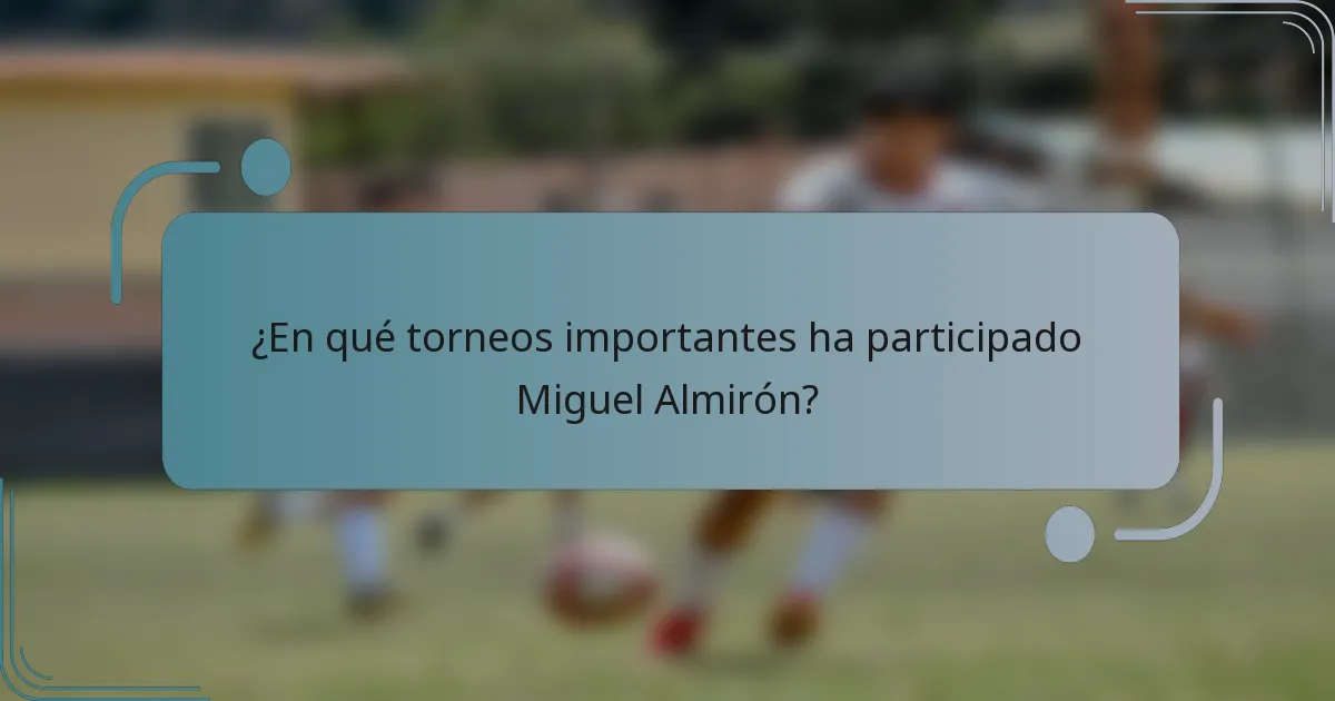 ¿En qué torneos importantes ha participado Miguel Almirón?