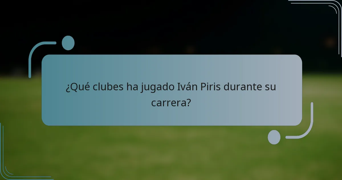 ¿Qué clubes ha jugado Iván Piris durante su carrera?