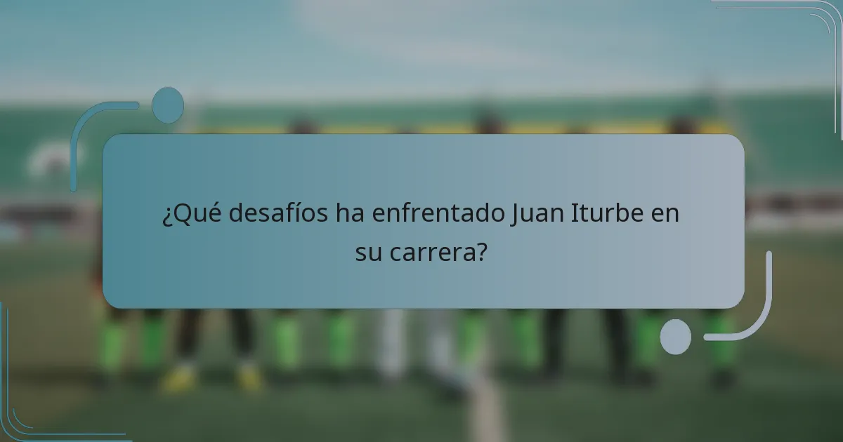 ¿Qué desafíos ha enfrentado Juan Iturbe en su carrera?