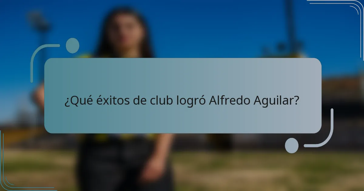 ¿Qué éxitos de club logró Alfredo Aguilar?
