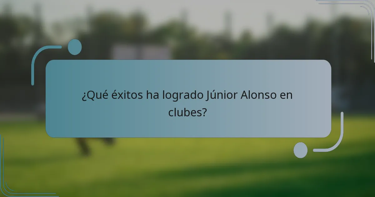 ¿Qué éxitos ha logrado Júnior Alonso en clubes?