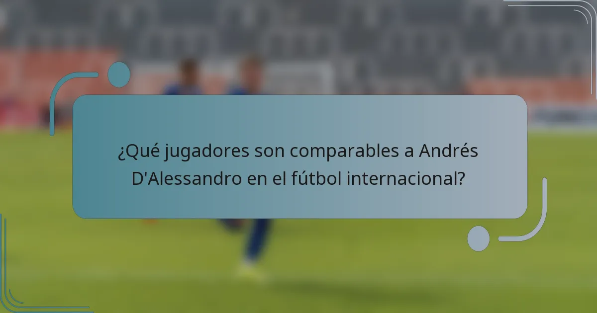 ¿Qué jugadores son comparables a Andrés D'Alessandro en el fútbol internacional?