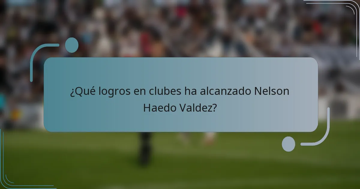 ¿Qué logros en clubes ha alcanzado Nelson Haedo Valdez?