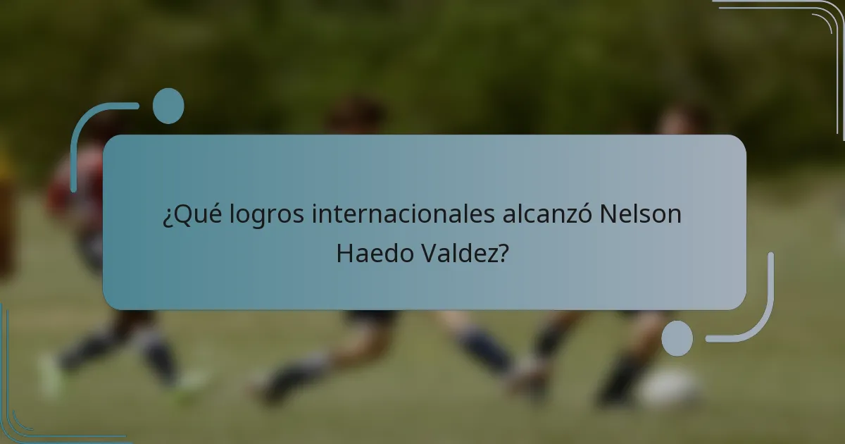 ¿Qué logros internacionales alcanzó Nelson Haedo Valdez?