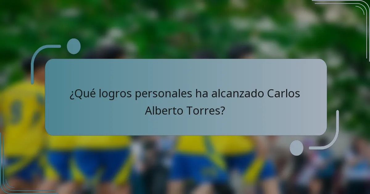 ¿Qué logros personales ha alcanzado Carlos Alberto Torres?