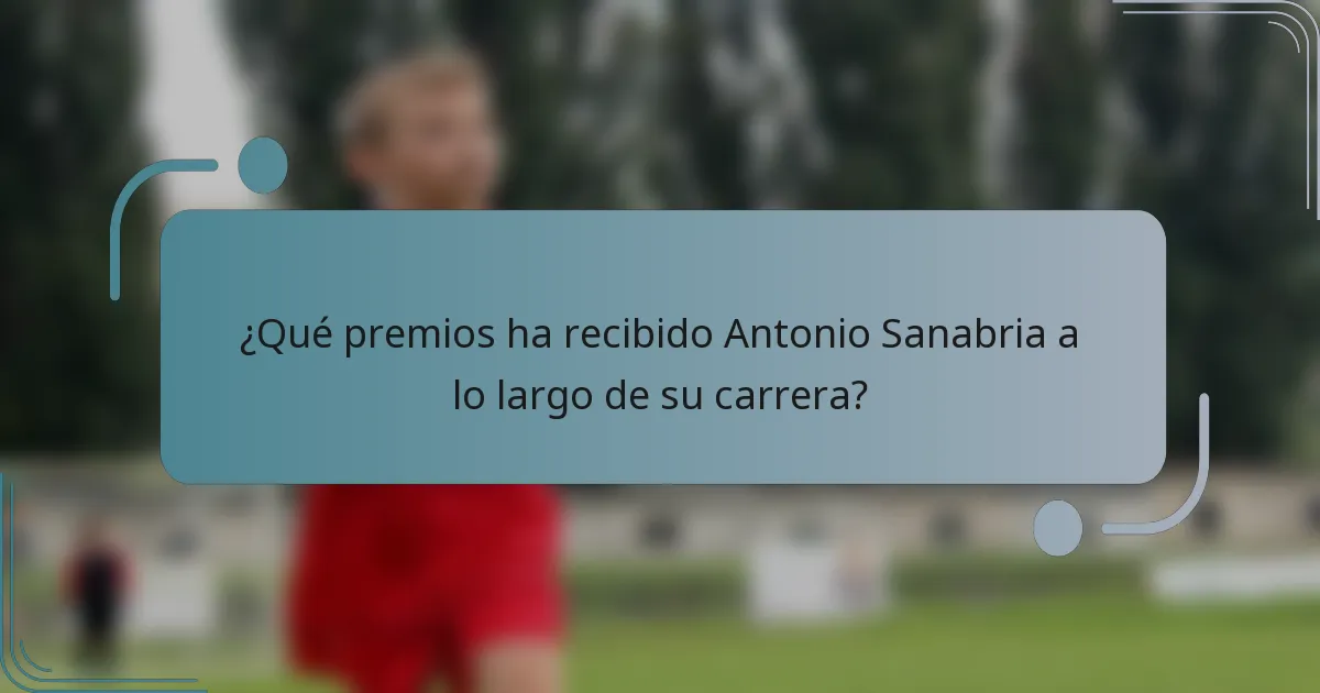 ¿Qué premios ha recibido Antonio Sanabria a lo largo de su carrera?