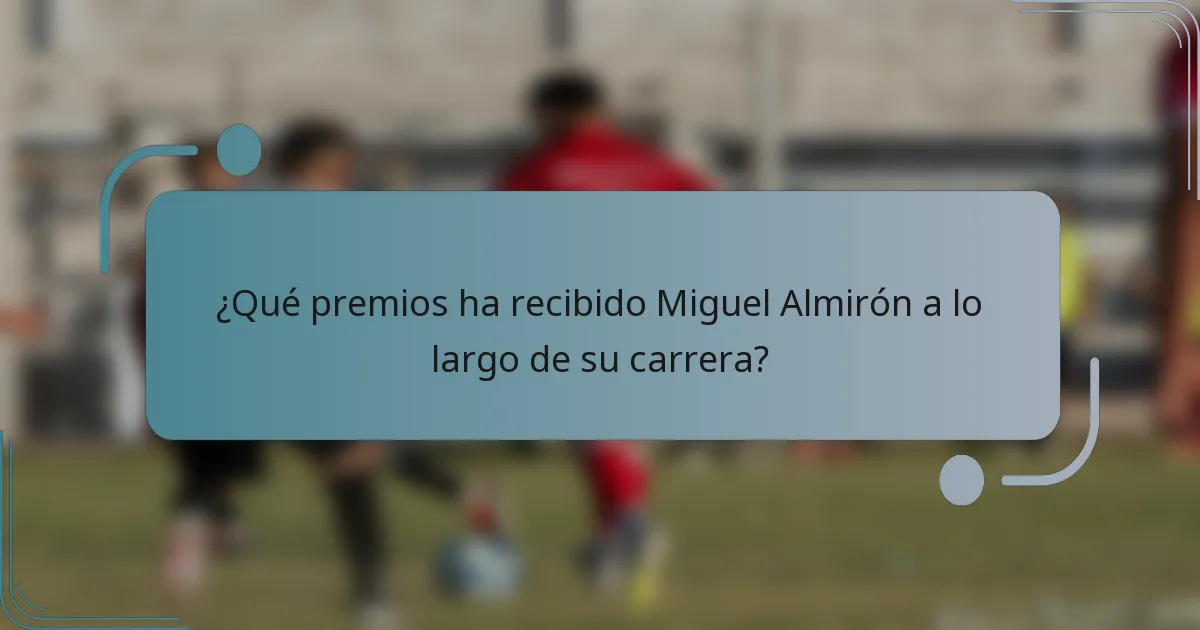¿Qué premios ha recibido Miguel Almirón a lo largo de su carrera?