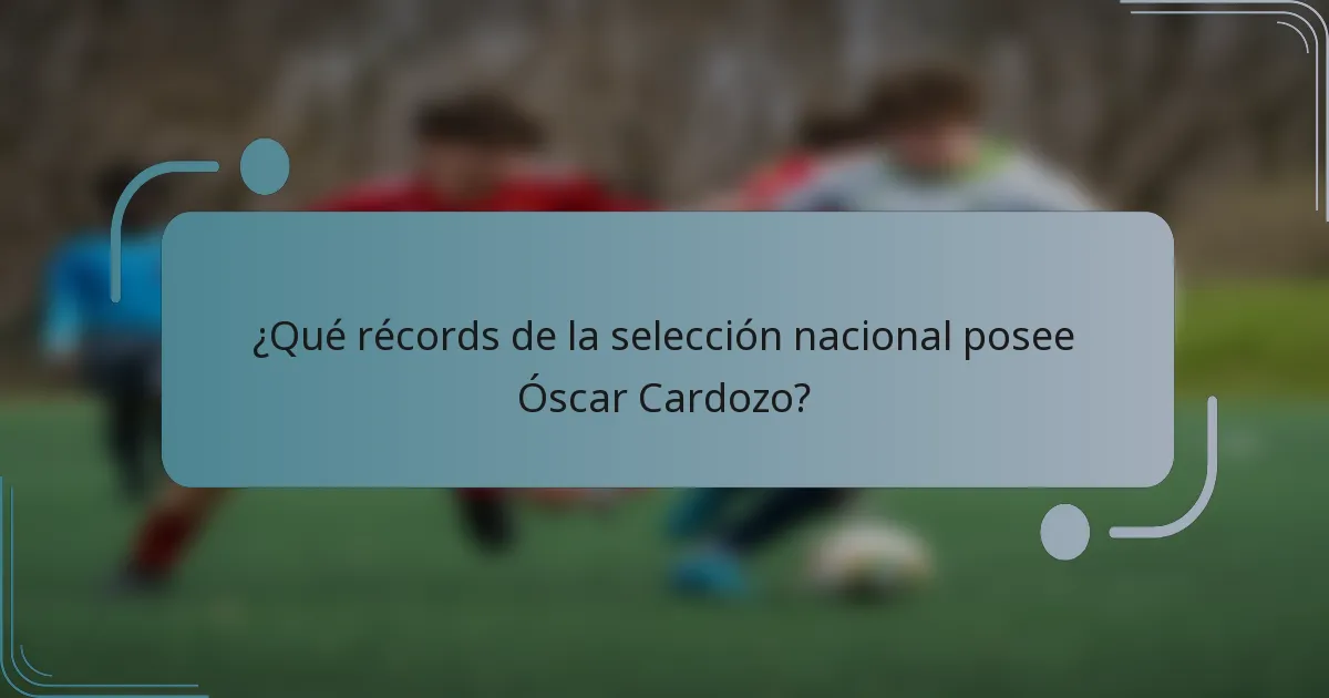 ¿Qué récords de la selección nacional posee Óscar Cardozo?