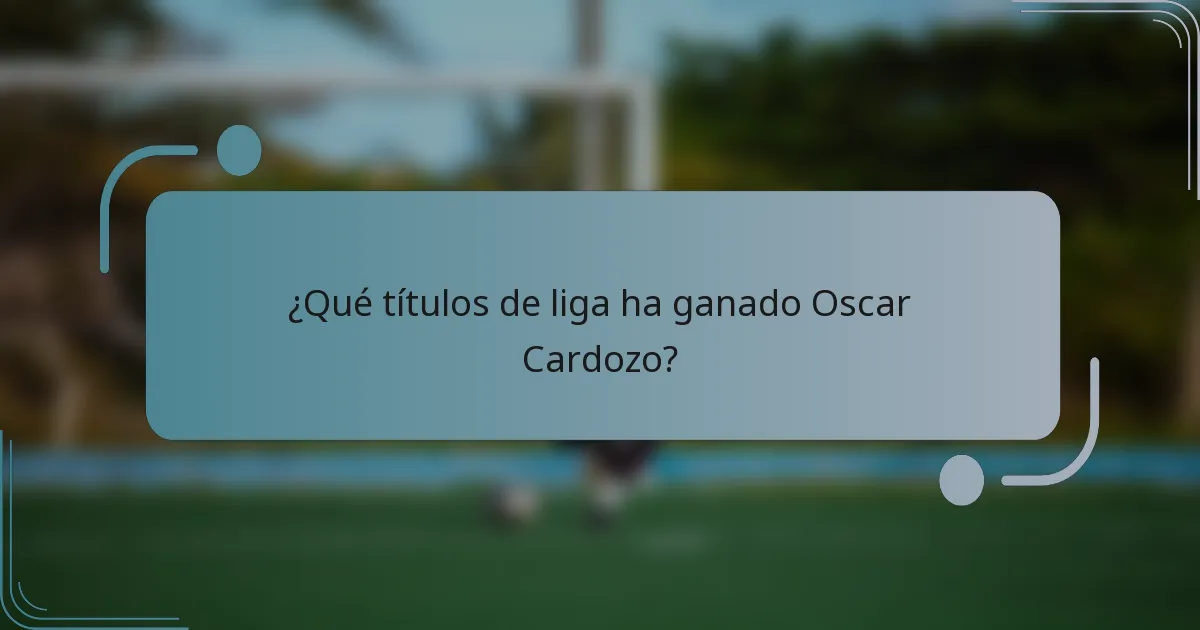 ¿Qué títulos de liga ha ganado Oscar Cardozo?