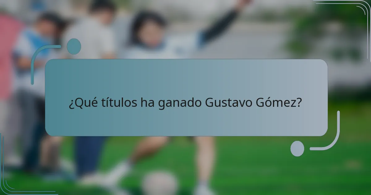¿Qué títulos ha ganado Gustavo Gómez?